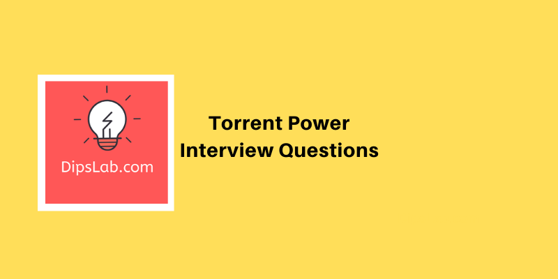 Torrent Power Interview Questions and answers